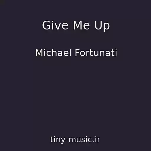 کاور آهنگ Give Me Up از Michael Fortunati