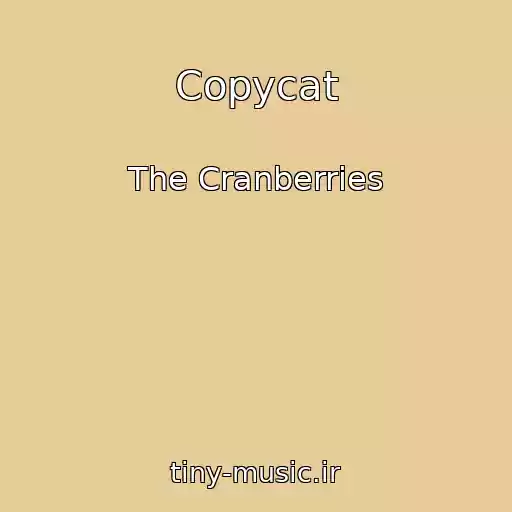 کاور آهنگ Copycat از The Cranberries