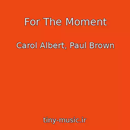 کاور آهنگ For The Moment از Carol Albert, Paul Brown