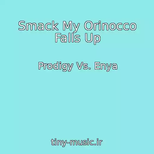 کاور آهنگ Smack My Orinocco Falls Up از Prodigy Vs. Enya