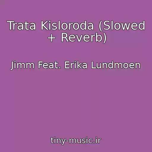 کاور آهنگ Trata Kisloroda (Slowed + Reverb) از Jimm Feat. Erika Lundmoen