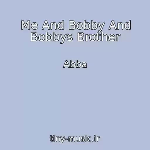 کاور آهنگ Me And Bobby And Bobbys Brother از Abba