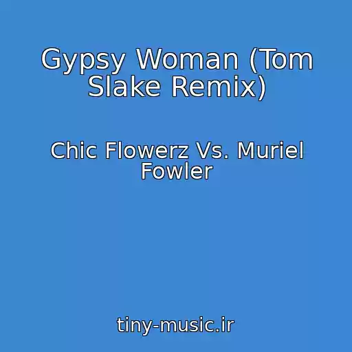 کاور آهنگ Gypsy Woman (Tom Slake Remix) از Chic Flowerz Vs. Muriel Fowler
