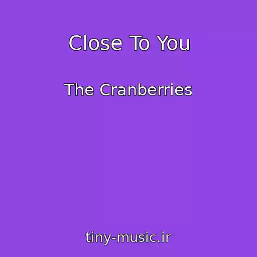 کاور آهنگ Close To You از The Cranberries