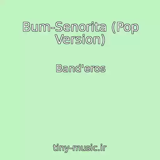 کاور آهنگ Bum-Senorita (Pop Version) از Band'eros
