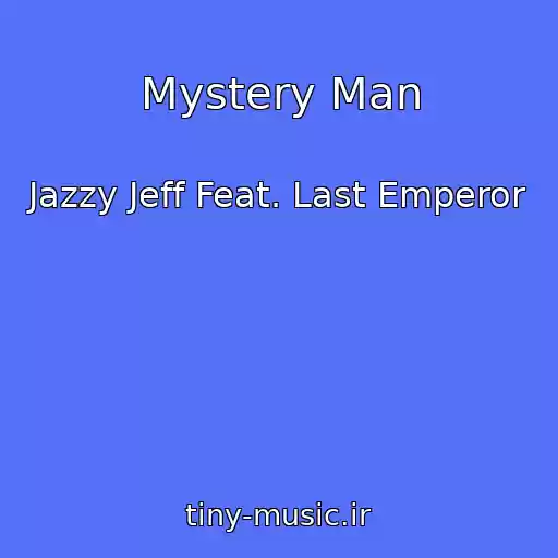 کاور آهنگ Mystery Man از Jazzy Jeff Feat. Last Emperor