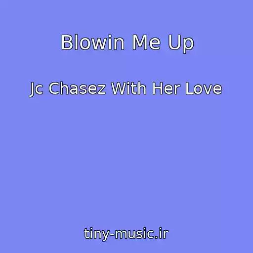 کاور آهنگ Blowin Me Up از Jc Chasez With Her Love