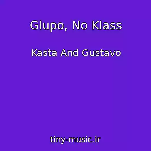 کاور آهنگ Glupo, No Klass از Kasta And Gustavo