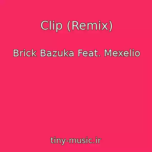 کاور آهنگ Clip (Remix) از Brick Bazuka Feat. Mexelio
