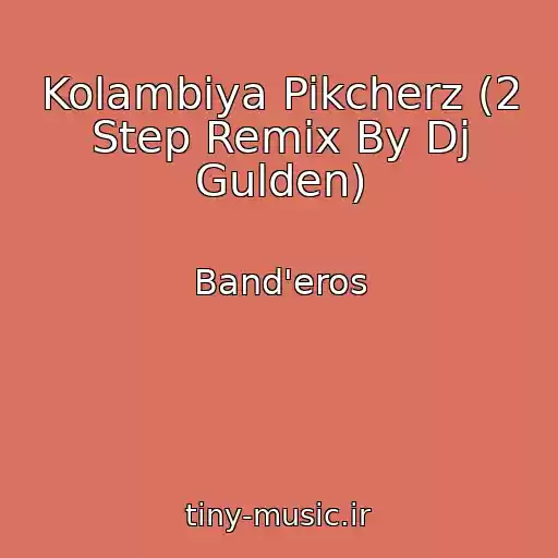 کاور آهنگ Kolambiya Pikcherz (2 Step Remix By Dj Gulden) از Band'eros