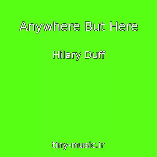 کاور آهنگ Anywhere But Here از Hilary Duff