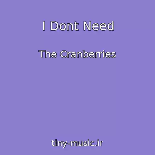 کاور آهنگ I Dont Need از The Cranberries