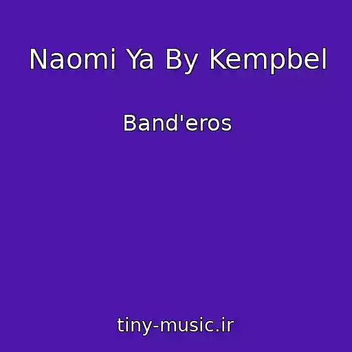 کاور آهنگ Naomi Ya By Kempbel از Band'eros