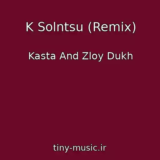 کاور آهنگ K Solntsu (Remix) از Kasta And Zloy Dukh