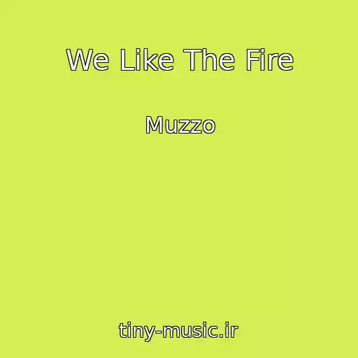 کاور آهنگ We Like The Fire از Muzzo
