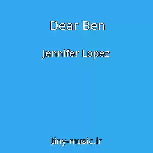 کاور آهنگ Dear Ben از Jennifer Lopez