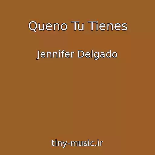 کاور آهنگ Queno Tu Tienes از Jennifer Delgado