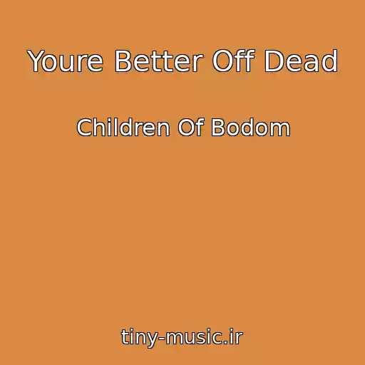 کاور آهنگ Youre Better Off Dead از Children Of Bodom