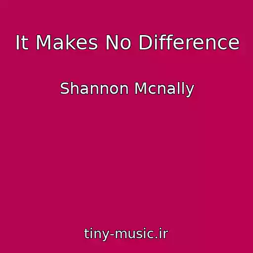 کاور آهنگ It Makes No Difference از Shannon Mcnally