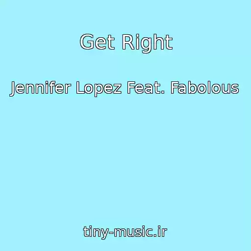 کاور آهنگ Get Right از Jennifer Lopez Feat. Fabolous