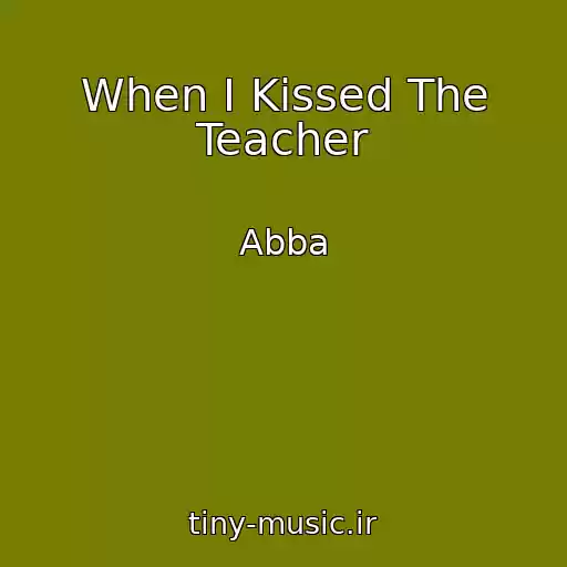 کاور آهنگ When I Kissed The Teacher از Abba