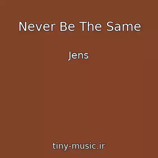 کاور آهنگ Never Be The Same از Jens