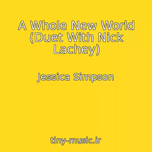کاور آهنگ A Whole New World (Duet With Nick Lachey) از Jessica Simpson