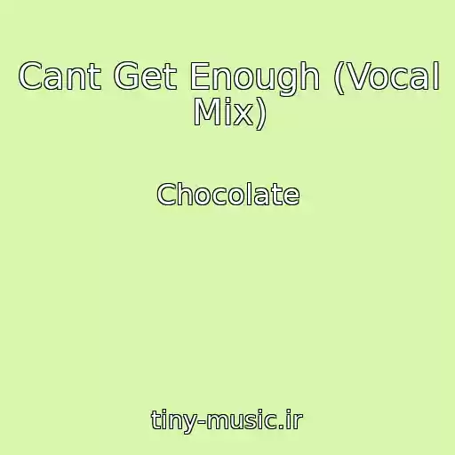 کاور آهنگ Cant Get Enough (Vocal Mix) از Chocolate