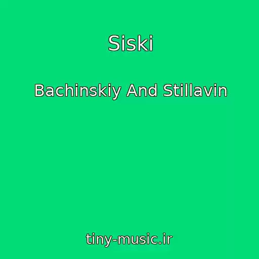 کاور آهنگ Siski از Bachinskiy And Stillavin