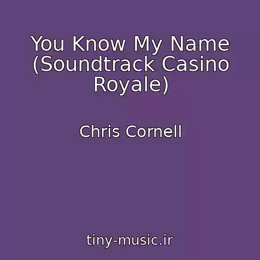 کاور آهنگ You Know My Name (Soundtrack Casino Royale) از Chris Cornell