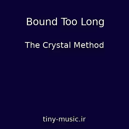 کاور آهنگ Bound Too Long از The Crystal Method