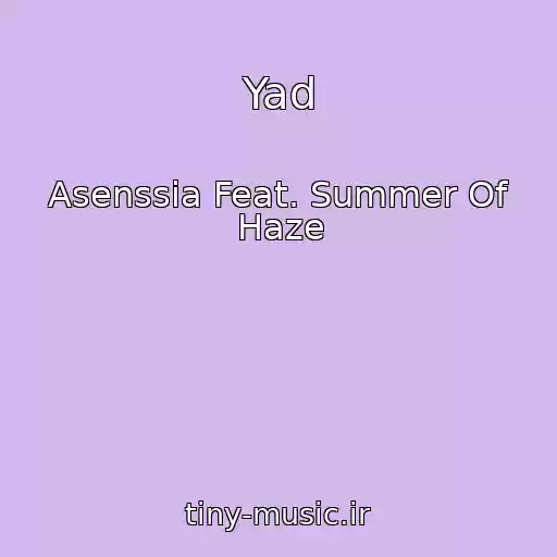 کاور آهنگ Yad از Asenssia Feat. Summer Of Haze