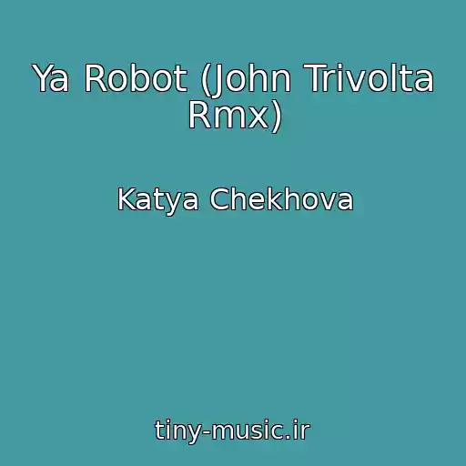 کاور آهنگ Ya Robot (John Trivolta Rmx) از Katya Chekhova