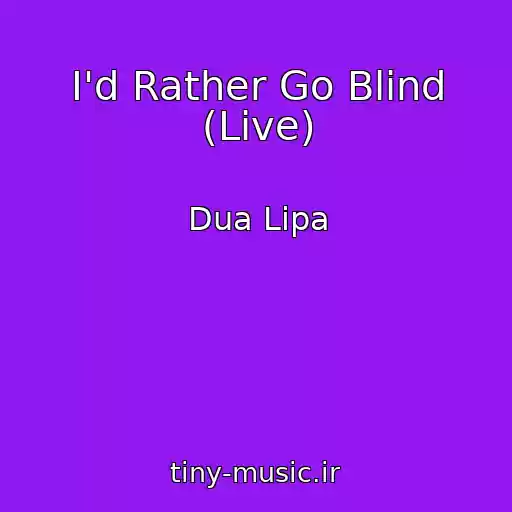 کاور آهنگ I'd Rather Go Blind (Live) از Dua Lipa