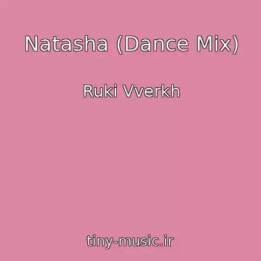 کاور آهنگ Natasha (Dance Mix) از Ruki Vverkh
