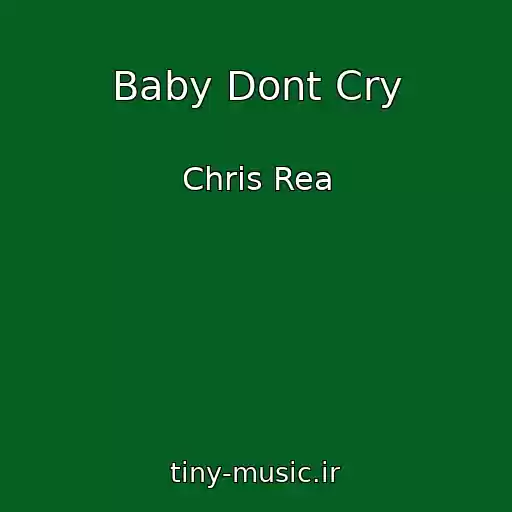 کاور آهنگ Baby Dont Cry از Chris Rea