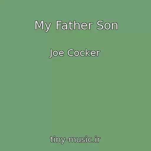 کاور آهنگ My Father Son از Joe Cocker