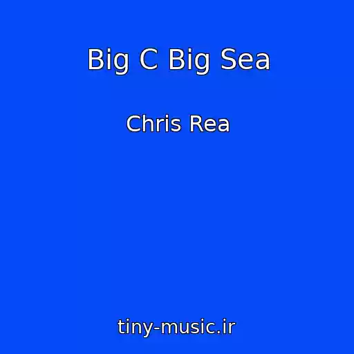 کاور آهنگ Big C Big Sea از Chris Rea