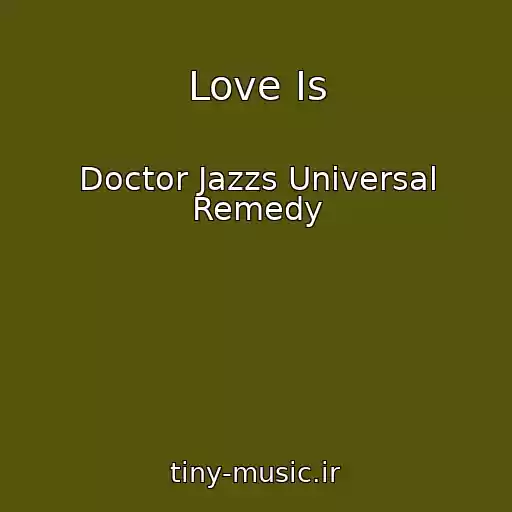 کاور آهنگ Love Is از Doctor Jazzs Universal Remedy