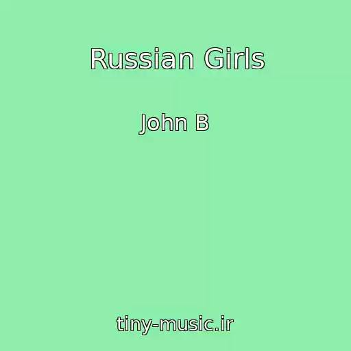 کاور آهنگ Russian Girls از John B