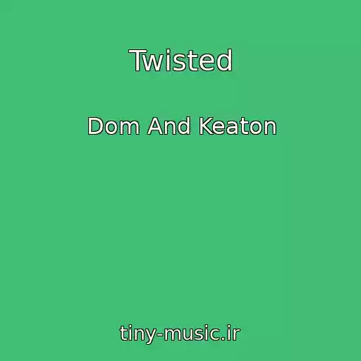 کاور آهنگ Twisted از Dom And Keaton