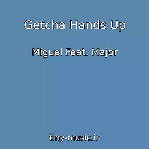 کاور آهنگ Getcha Hands Up از Miguel Feat. Major