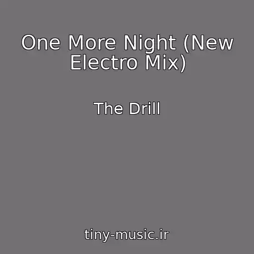 کاور آهنگ One More Night (New Electro Mix) از The Drill
