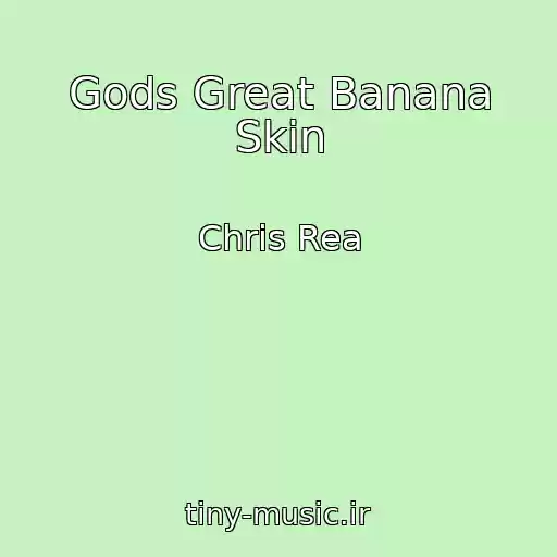 کاور آهنگ Gods Great Banana Skin از Chris Rea