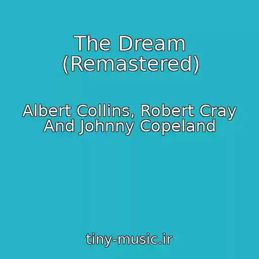 کاور آهنگ The Dream (Remastered) از Albert Collins, Robert Cray And Johnny Copeland