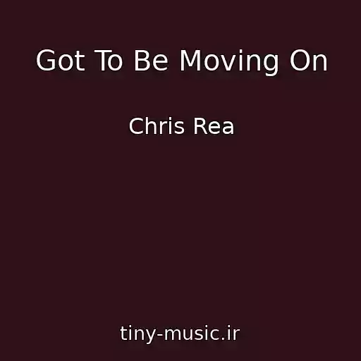 کاور آهنگ Got To Be Moving On از Chris Rea