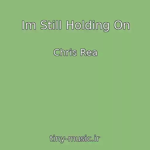 کاور آهنگ Im Still Holding On از Chris Rea