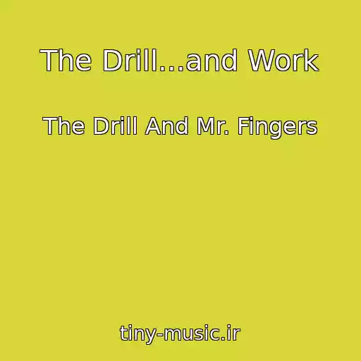 کاور آهنگ The Drill...and Work از The Drill And Mr. Fingers