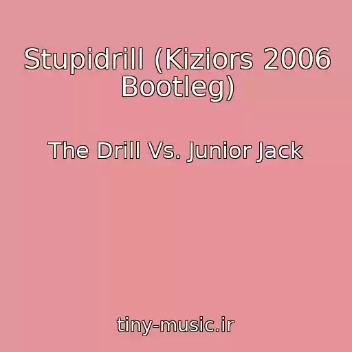 کاور آهنگ Stupidrill (Kiziors 2006 Bootleg) از The Drill Vs. Junior Jack