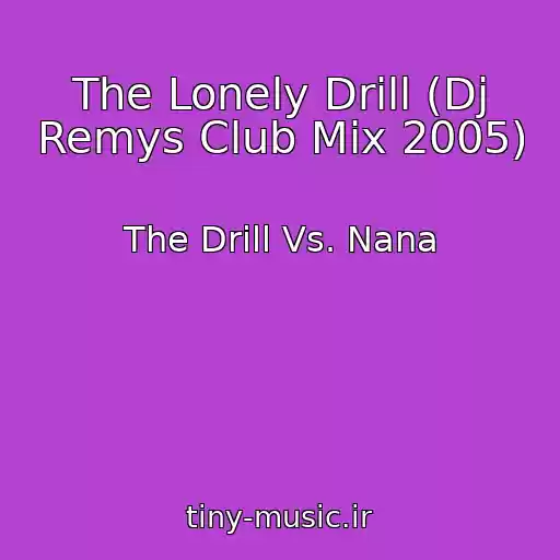 کاور آهنگ The Lonely Drill (Dj Remys Club Mix 2005) از The Drill Vs. Nana